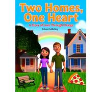 Two Homes, One Heart: A Story of Love Through Change: A Gentle Story to Help Children Cope with Divorce, Big Changes, and Big Feelings