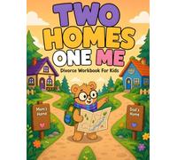 Two Homes, One Me: Divorce Workbook for Kids Ages 6-10: Help Children Process Big Feelings, Track Co-Parenting Schedules, and Build Confidence Between Two Homes