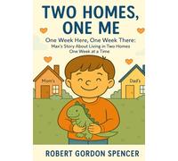 TWO HOMES, ONE ME: One Week Here, One Week There: Max’s Story About Living in Two Homes, One Week at a Time