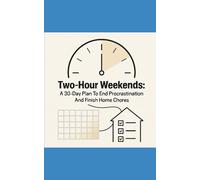 Two-Hour Weekends: A 30-Day Plan To End Procrastination And Finish Home Chores