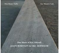 Two Hours Early, Ten Minutes Late: Duo Music of Ken Aldcroft [ALP-072]