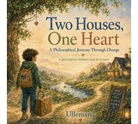 Two Houses, One Heart: A Philosophical Children’s Book About Family, Change, Belonging, and Big Feelings (Children’s Learning Books. For Teachers and Parents)