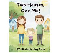 Two Houses, One Me!: A Heartfelt Story for Children of Divorce, Seperation, and Family Change
