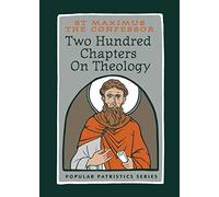 Two Hundred Chapters On Theology: St. Maximus the Confessor (Popular Patristics)