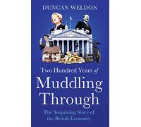 Two Hundred Years of Muddling Through: The surprising story of Britain's economy from boom to bust and back again