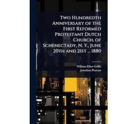 Two Hundredth Anniversary of the First Reformed Protestant Dutch Church, of Schenectady, N. Y., June 20th and 21st ... 1880