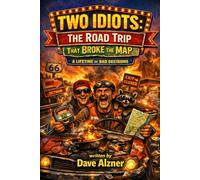 Two Idiots the road trip that broke the map (Two Idiots: A Lifetime of Bad Decisions)