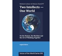 Two Intellects - One World: On the Human, the Machine, and the Art of Thinking Together (Voices of the World)