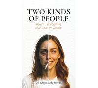 TWO KINDS OF PEOPLE: How to Be Positive in a Negative World. A Manifesto for Calm, Clarity & Charisma. Your Way out of Victim Mentality into Strength, Stability, Beauty & Happy Energy
