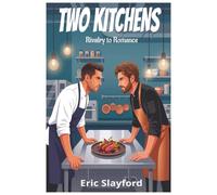 Two Kitchens: A Contemporary M/M Gay Romance/love story from rivalry to romance