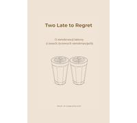 Two Late to Regret: O nietolerancji laktozy ( i innych życiowych nietolerancjach)