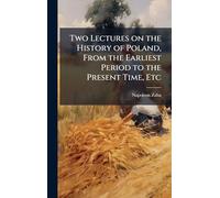 Two Lectures on the History of Poland, From the Earliest Period to the Present Time, Etc