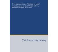 Two lectures on the "Sayings of Jesus" recently discovered at Oxyrhynchus,: delivered at Oxford on Oct. 23, 1897