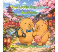 Two Little Capybaras in Japan Bold & Easy Coloring Book: A Cute and Cozy Coloring Book of Capybara Friends Exploring Shrines, Festivals, Food, Gardens, Hot Springs, and Travel Memories