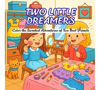 Two Little Dreamers: Color the Sweetest Adventures of Two Best Friends