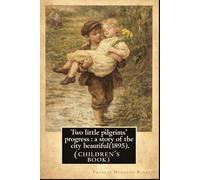 Two Little Pilgrims’ Progress : A Story of the City Beautiful: With original illustrations