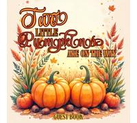 Two Little Pumpkins Are on the Way Twins Baby Shower Guest Book: Autumn-Themed Baby Shower Sign-In Book for Twins with Space for 100 Guests, Advice Notes, and Keepsake Memories