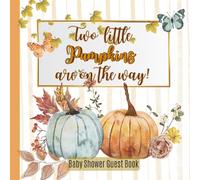 Two Little Pumpkins Are On The Way, Twins Baby Shower Guest Book: Cute Fall, Gender Neutral Party Idea for Girls and Boys, Guest List to Sign In & Parents Gift for Keepsake Memories, Advice and Wishes
