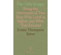 Two Little Savages: Being the Adventures of Two Boys Who Lived as Indians and What They Learned
