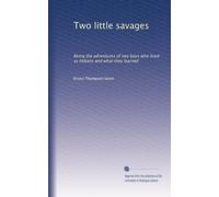 Two little savages: Being the adventures of two boys who lived as Indians and what they learned