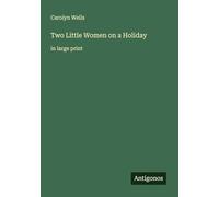 Two Little Women on a Holiday: in large print