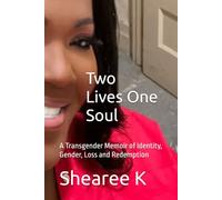 Two Lives One Soul: A Transgender Memoir of Identity, Gender, Loss and Redemption