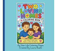 Two Loving Homes: A Coloring Book Helping Children Feel Safe, Strong, and Loved Through Family Transitions