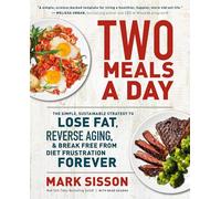 Two Meals a Day: The Simple, Sustainable Strategy to Lose Fat, Reverse Aging, and Break Free from Diet Frustration Forever