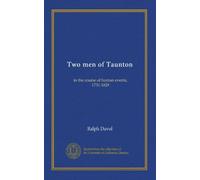 Two men of Taunton: in the course of human events, 1731-1829