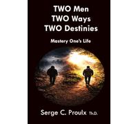 TWO Men TWO Ways TWO Destinies: Mastery of One's Life
