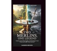 Two Merlins, One Legend: Analysis and Unofficial Guide to The Pendragon Cycle Finale and the BBC Merlin Universe