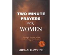 TWO MINUTE PRAYERS FOR WOMEN: Short Daily Devotions to Find Comfort, Purpose And Strength in Christ