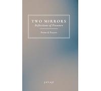 Two Mirrors: Reflections of Presence, Poems & Prayers