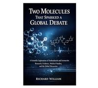 Two Molecules That Sparked a Global Debate: A Scientific Exploration of Fenbendazole and Ivermectin: Research, Evidence, Medical Studies, and the Global Discussion