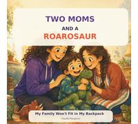 TWO MOMS AND A ROAROSAUR: My family won't fit in my backpack