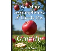 Two More Assumptions: A Thesis On Gravity (Antimatter Assumption)