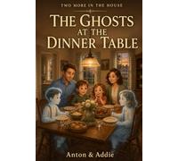 TWO MORE IN THE HOUSE: The Ghosts at the Dinner Table: 1