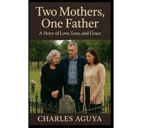 Two Mothers, One Father: A Story of Love, Loss, and Grace