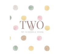 TWO: My Scribble Book - Polkadot Edition: Perfect Gift for a Toddler’s Second Birthday (My First Scribble Book Series)