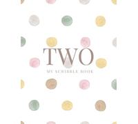TWO: My Scribble Book - Polkadot Edition: Perfect Gift for a Toddler’s Second Birthday (My First Scribble Book Series)
