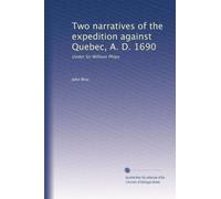 Two narratives of the expedition against Quebec, A. D. 1690: Under Sir William Phips