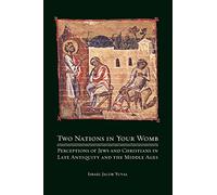 Two Nations in Your Womb: Perceptions of Jews and Christians in Late Antiquity and the Middle Ages