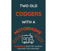 Two Old Codgers With A Motorhome: - Buy This Fun, Practical Journal For Yourself Or As An Inexpensive Gift For Someone You Know...