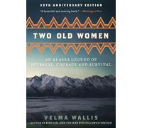 Two Old Women, 20th Anniversary Edition: An Alaska Legend Of Betrayal, Courage And Survival