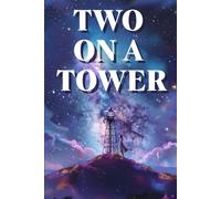 TWO ON A TOWER: Between Earth and the stars blossoms a forbidden love stronger than time, status, and the rules of society.