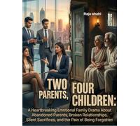 Two Parents, Four Children: A Heartbreaking Emotional Family Drama About Abandoned Parents, Broken Relationships, Silent Sacrifices, and the Pain of Being Forgotten