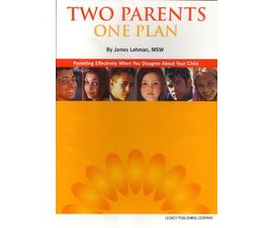 Two Parents One Plan: Parenting Effectively When You Disagree About Your Child