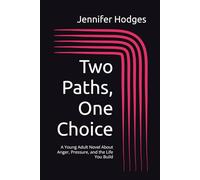 Two Paths, One Choice: A Young Adult Novel About Anger, Pressure, and the Life You Build
