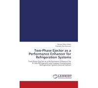 Two-Phase Ejector as a Performance Enhancer for Refrigeration Systems: Two-Phase Ejector as a Performance Enhancer for R134a Refrigerant used Vapour Compression Refrigeration System Second Edition