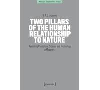 Two Pillars of the Human Relationship to Nature: Revisiting Capitalism, Science and Technology in Modernity: 22 (Philosophie - Aufklärung - Kritik)